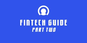 Fintech Guide: Part Two