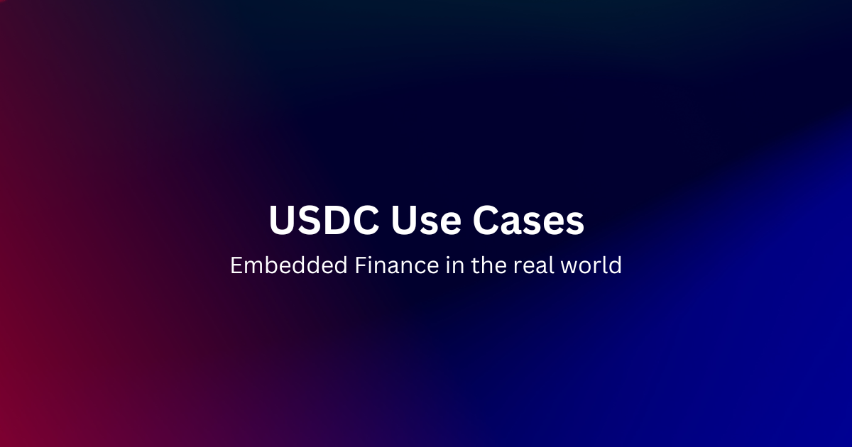 Embedded Finance: Real World Use Cases for USDC