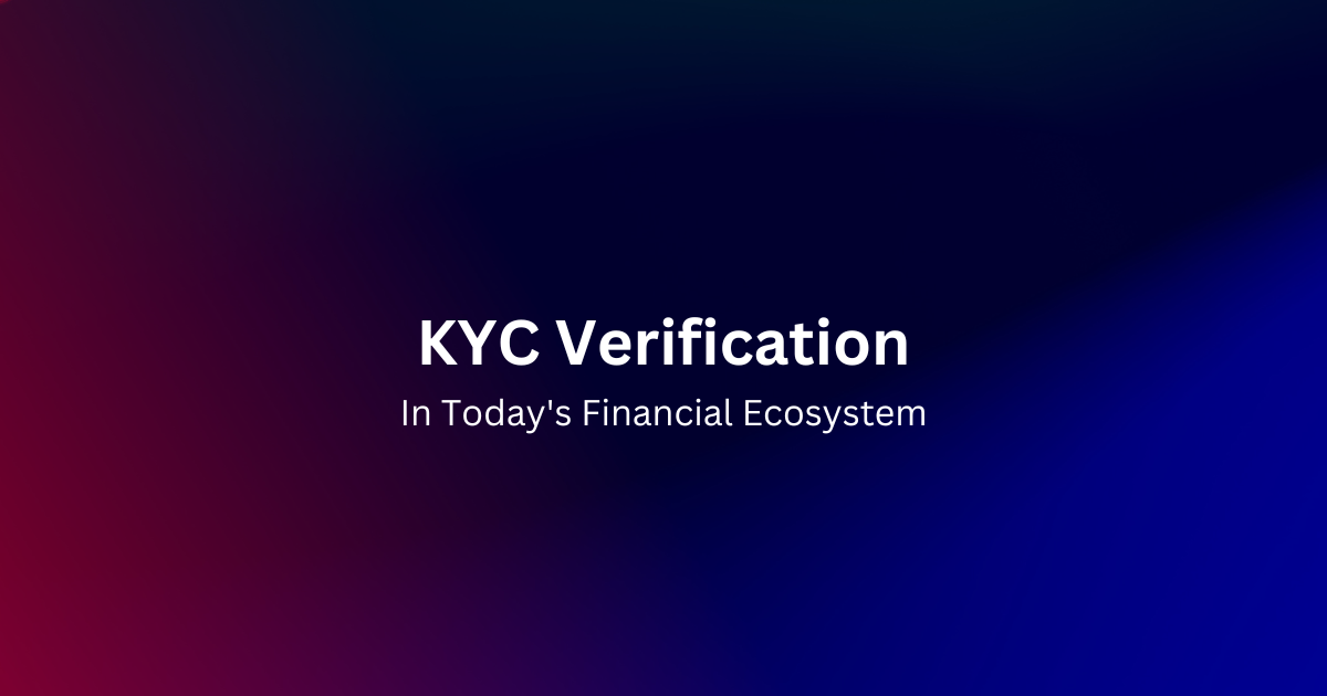 The Importance of KYC Verification in Today's Financial Ecosystem