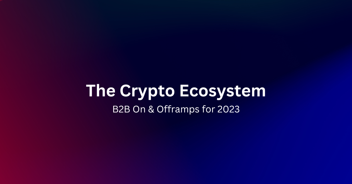 Navigating the Crypto Ecosystem: Onramps and Offramps for B2B in 2023