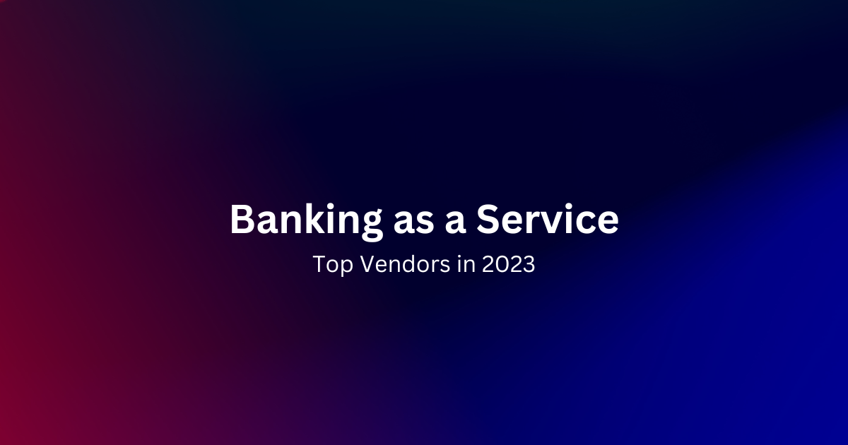 Top Banking as a Service (BaaS) vendors for 2023